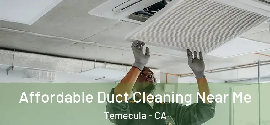Affordable Duct Cleaning Near Me Temecula - CA