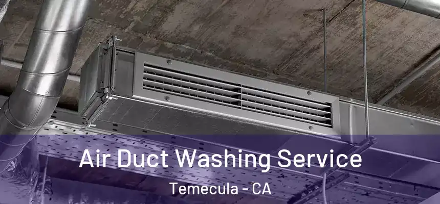 Air Duct Washing Service Temecula - CA