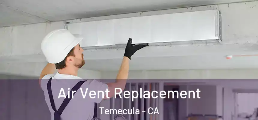 Air Vent Replacement Temecula - CA
