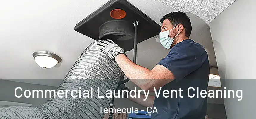 Commercial Laundry Vent Cleaning Temecula - CA