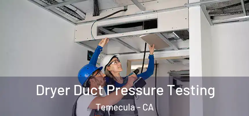 Dryer Duct Pressure Testing Temecula - CA