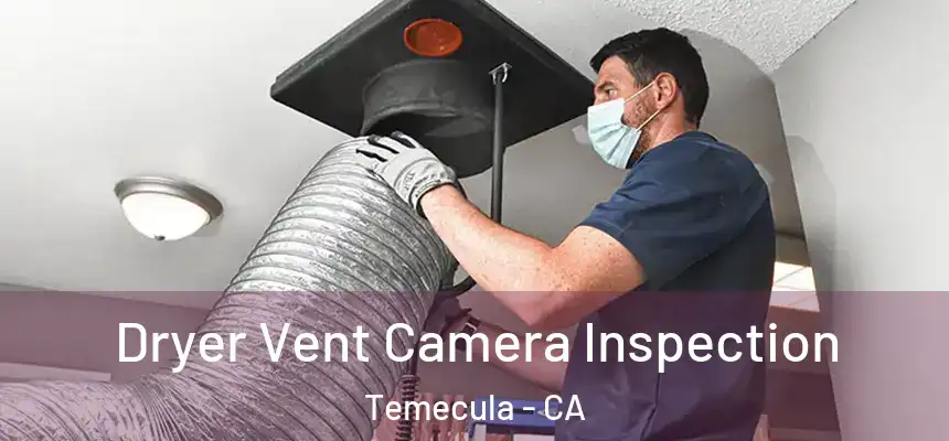 Dryer Vent Camera Inspection Temecula - CA