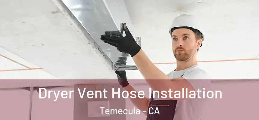 Dryer Vent Hose Installation Temecula - CA
