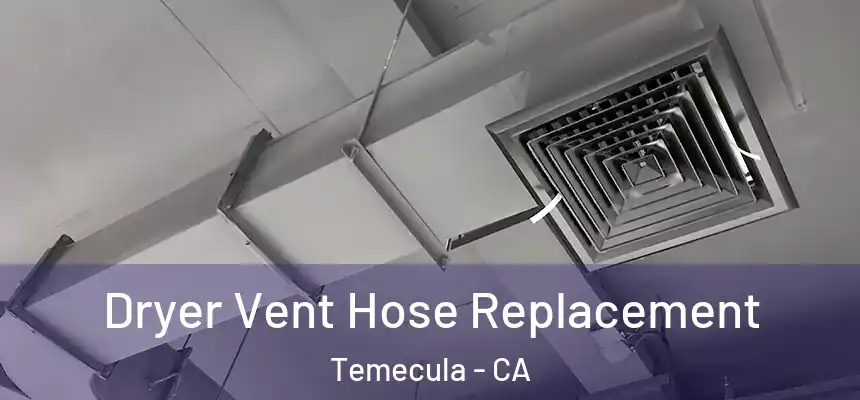 Dryer Vent Hose Replacement Temecula - CA
