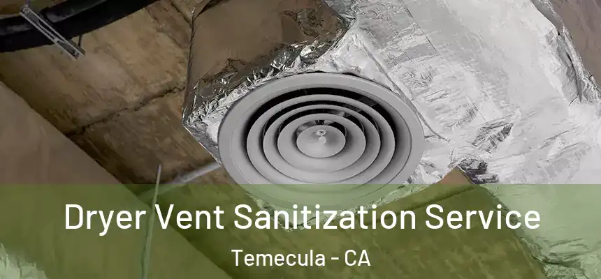 Dryer Vent Sanitization Service Temecula - CA