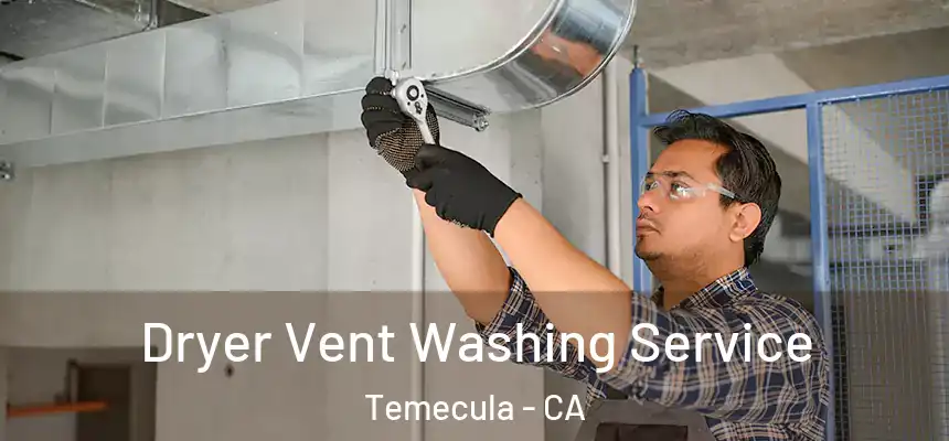 Dryer Vent Washing Service Temecula - CA
