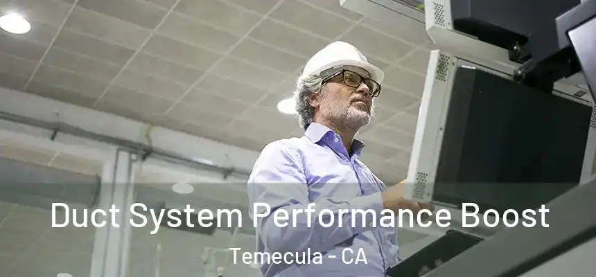  Duct System Performance Boost Temecula - CA