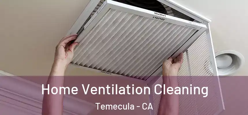 Home Ventilation Cleaning Temecula - CA