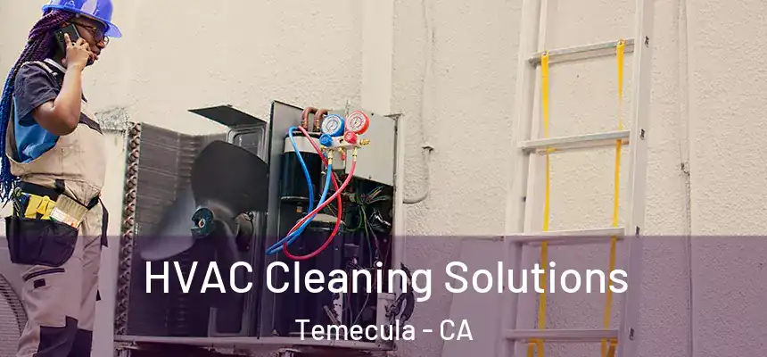 HVAC Cleaning Solutions Temecula - CA