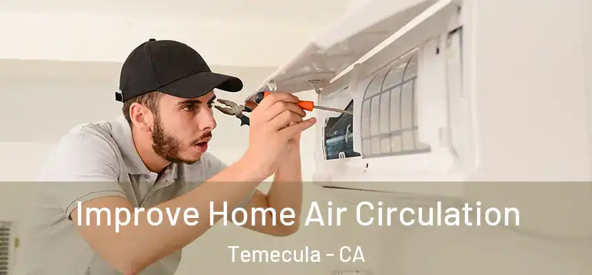 Improve Home Air Circulation Temecula - CA