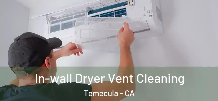 In-wall Dryer Vent Cleaning Temecula - CA