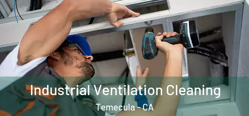 Industrial Ventilation Cleaning Temecula - CA