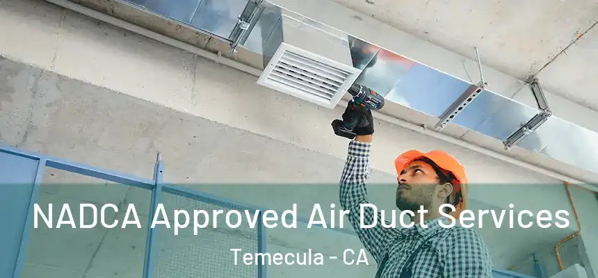 NADCA Approved Air Duct Services Temecula - CA