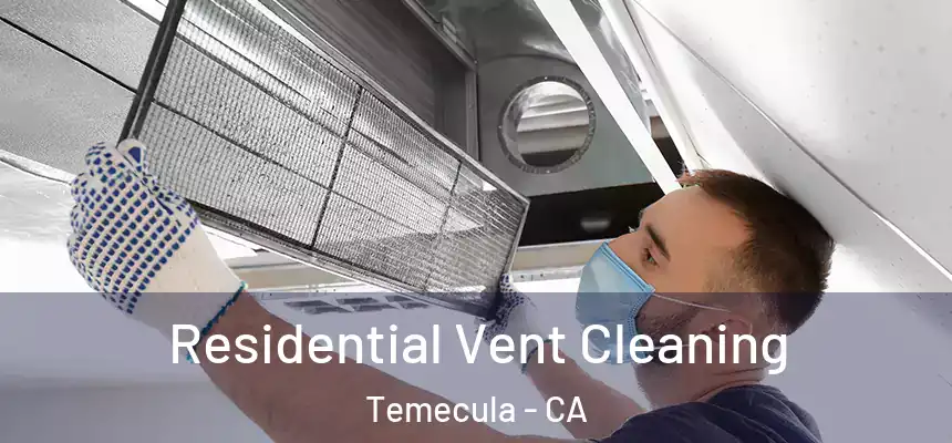 Residential Vent Cleaning Temecula - CA
