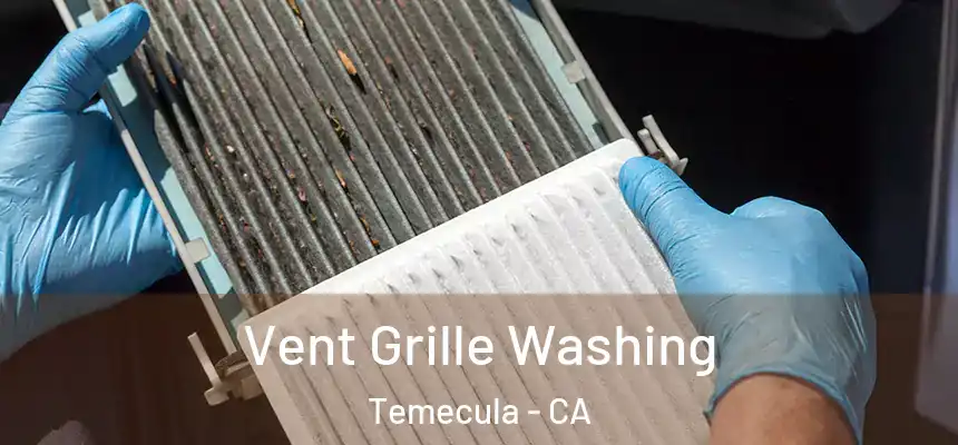 Vent Grille Washing Temecula - CA