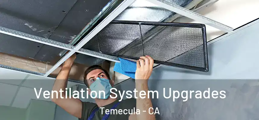 Ventilation System Upgrades Temecula - CA