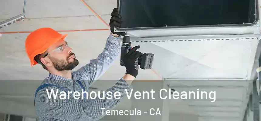Warehouse Vent Cleaning Temecula - CA