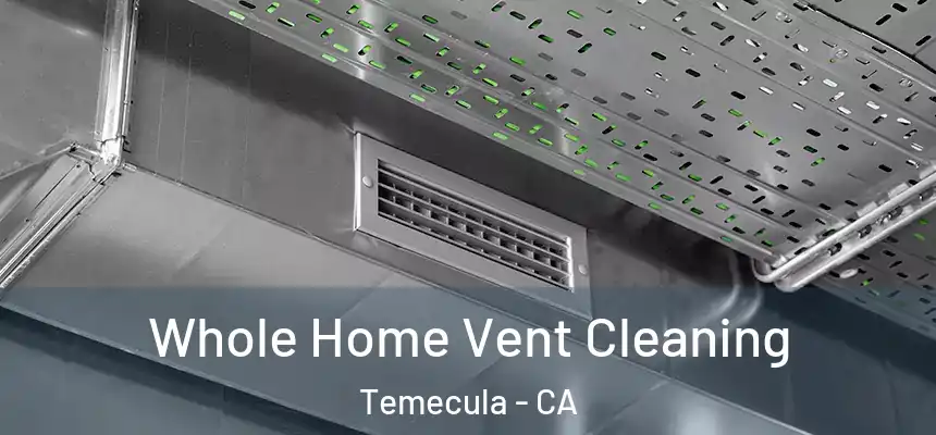 Whole Home Vent Cleaning Temecula - CA